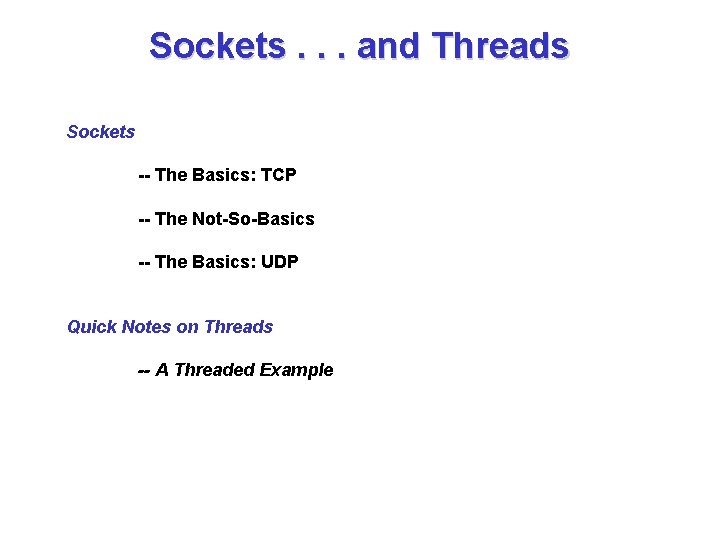 Sockets. . . and Threads Sockets -- The Basics: TCP -- The Not-So-Basics --