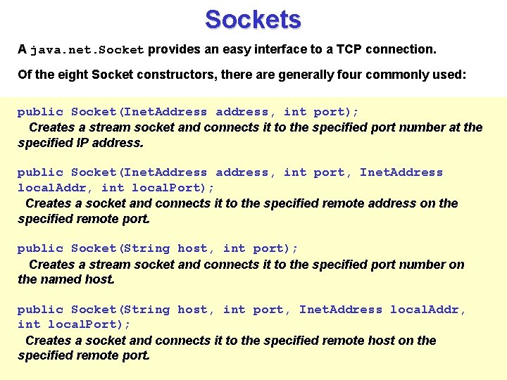 Sockets A java. net. Socket provides an easy interface to a TCP connection. Of