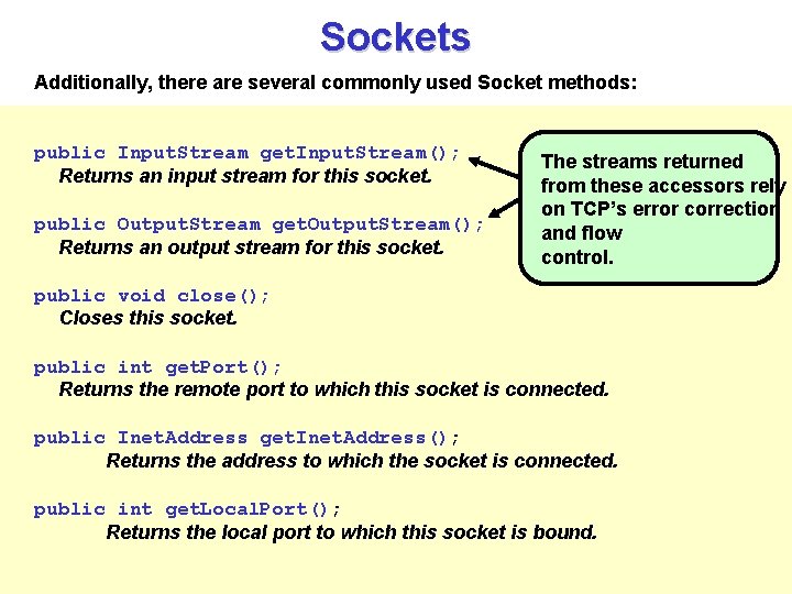 Sockets Additionally, there are several commonly used Socket methods: public Input. Stream get. Input.