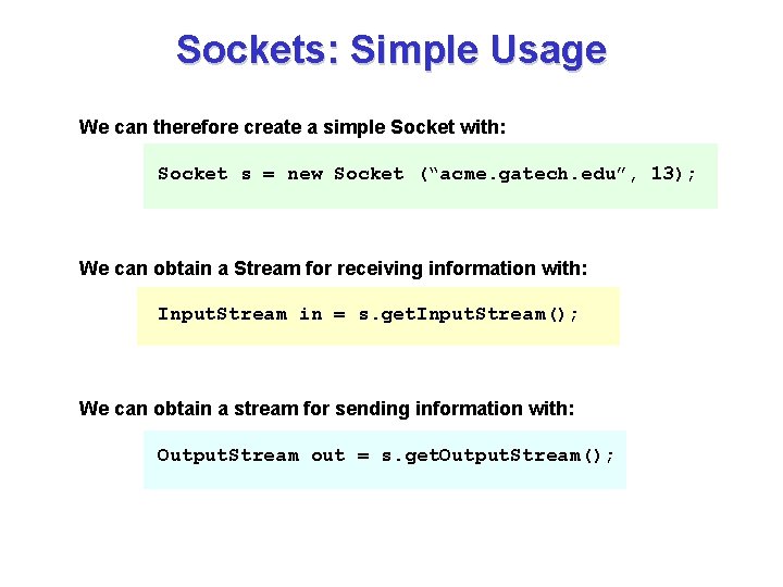 Sockets: Simple Usage We can therefore create a simple Socket with: Socket s =