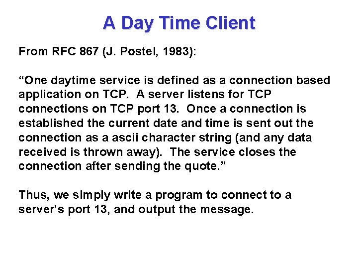 A Day Time Client From RFC 867 (J. Postel, 1983): “One daytime service is