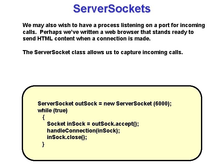 Server. Sockets We may also wish to have a process listening on a port