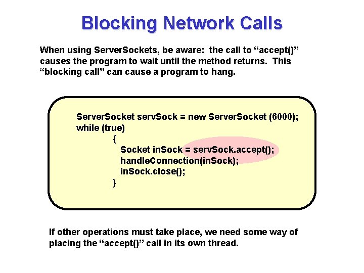 Blocking Network Calls When using Server. Sockets, be aware: the call to “accept()” causes