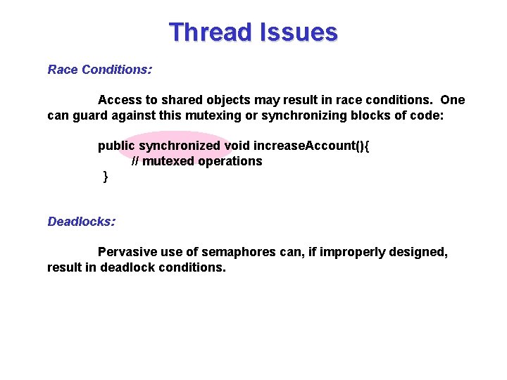 Thread Issues Race Conditions: Access to shared objects may result in race conditions. One