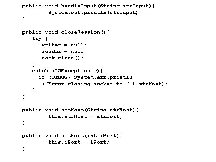 public void handle. Input(String str. Input){ System. out. println(str. Input); } public void close.