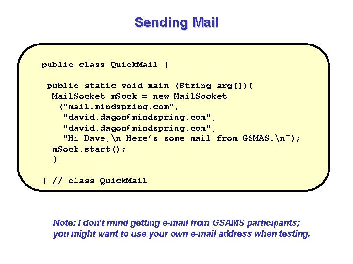 Sending Mail public class Quick. Mail { public static void main (String arg[]){ Mail.