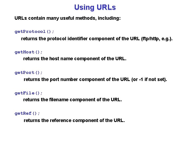 Using URLs contain many useful methods, including: get. Protocol(); returns the protocol identifier component