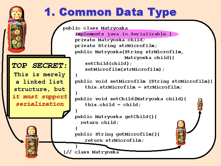 1. Common Data Type public class Matryoska implements java. io. Serializable { private Matryoska