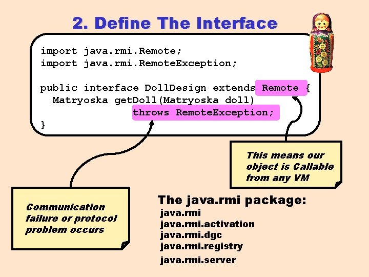 2. Define The Interface import java. rmi. Remote; import java. rmi. Remote. Exception; public