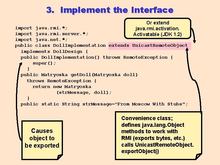 3. Implement the Interface Or extend java. rmi. activation. Activatable (JDK 1. 2) import