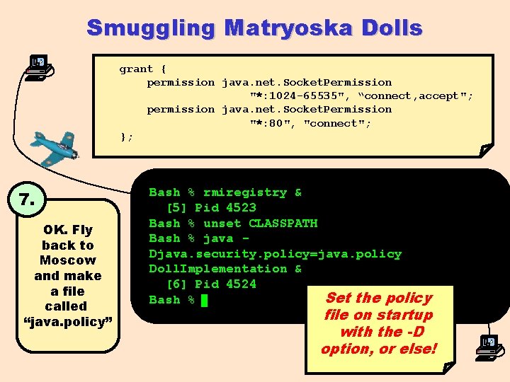 Smuggling Matryoska Dolls grant { permission java. net. Socket. Permission "*: 1024 -65535", “connect,