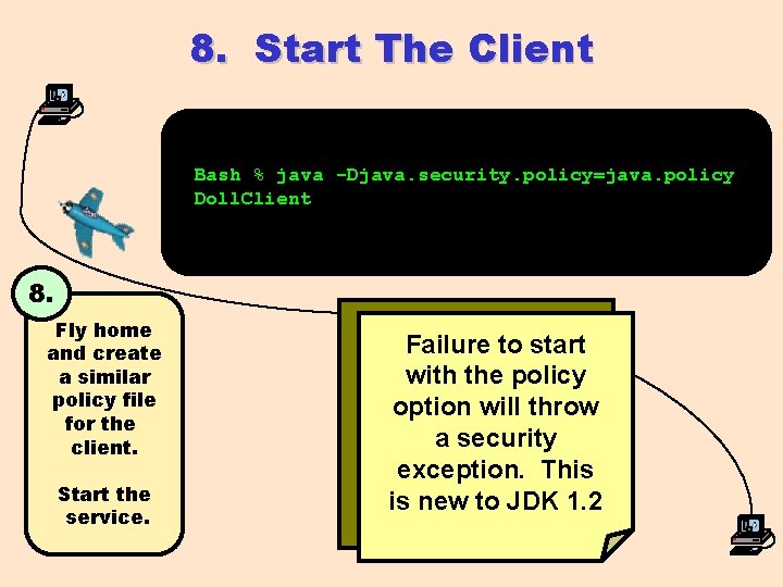 8. Start The Client Bash % java -Djava. security. policy=java. policy Doll. Client 8.