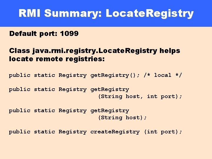 RMI Summary: Locate. Registry Default port: 1099 Class java. rmi. registry. Locate. Registry helps