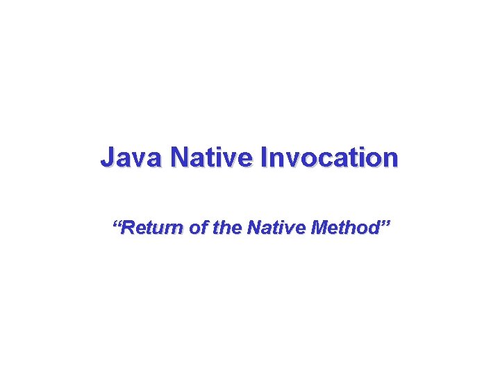 Java Native Invocation “Return of the Native Method” 