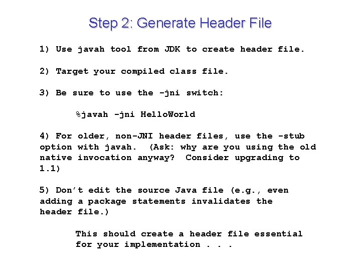 Step 2: Generate Header File 1) Use javah tool from JDK to create header