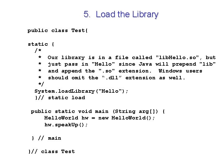 5. Load the Library public class Test{ static { /* * Our library is