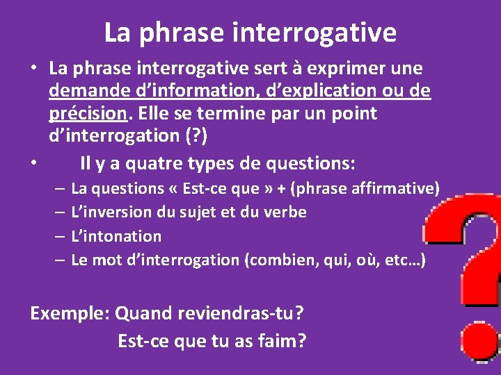 La phrase interrogative • La phrase interrogative sert à exprimer une demande d’information, d’explication