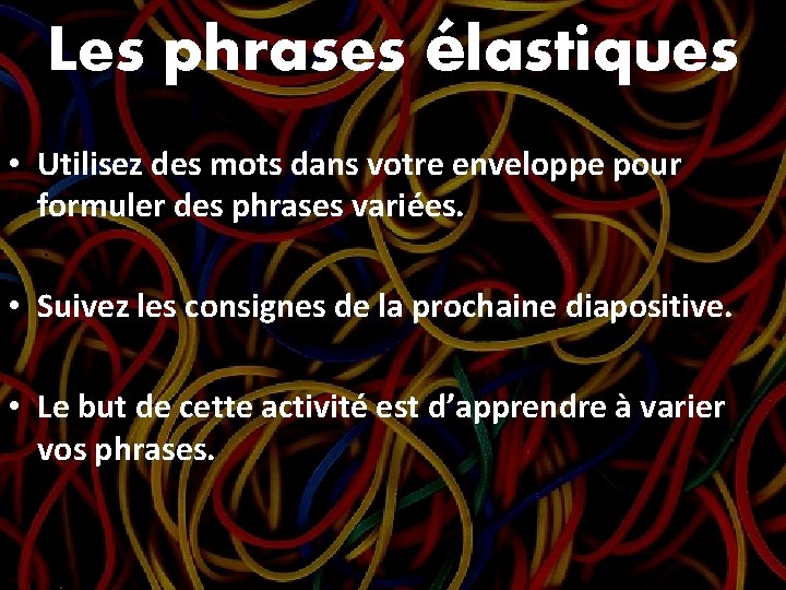 Les phrases élastiques • Utilisez des mots dans votre enveloppe pour formuler des phrases