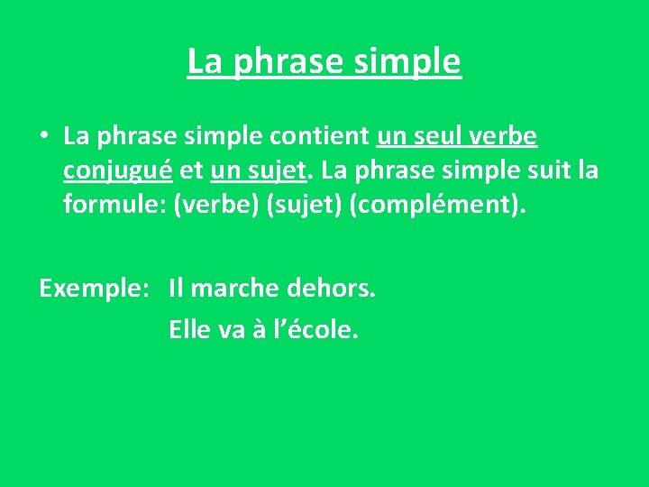 La phrase simple • La phrase simple contient un seul verbe conjugué et un