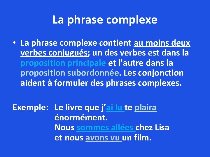 La phrase complexe • La phrase complexe contient au moins deux verbes conjugués; un
