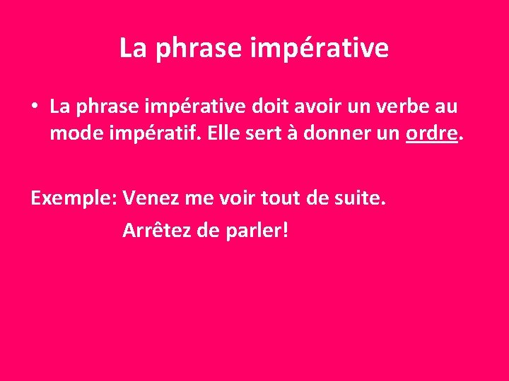 La phrase impérative • La phrase impérative doit avoir un verbe au mode impératif.