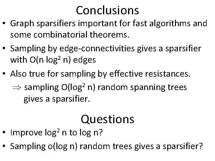 Conclusions • Graph sparsifiers important for fast algorithms and some combinatorial theorems. • Sampling Conclusions • Graph sparsifiers important for fast algorithms and some combinatorial theorems. • Sampling