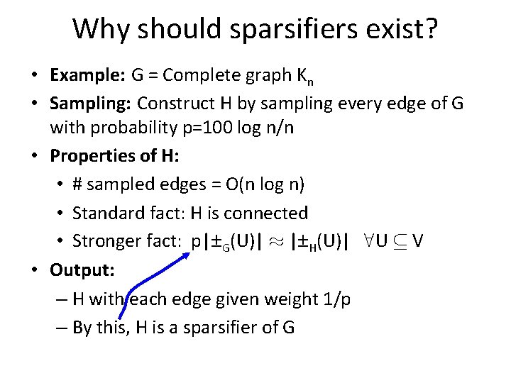 Why should sparsifiers exist? • Example: G = Complete graph Kn • Sampling: Construct Why should sparsifiers exist? • Example: G = Complete graph Kn • Sampling: Construct