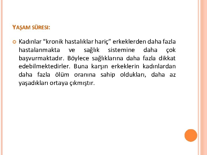 YAŞAM SÜRESI: Kadınlar “kronik hastalıklar hariç” erkeklerden daha fazla hastalanmakta ve sağlık sistemine daha