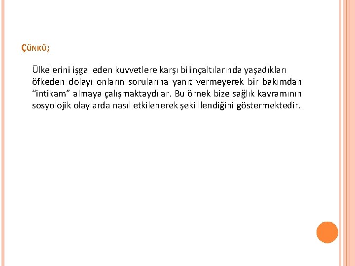 ÇÜNKÜ; Ülkelerini işgal eden kuvvetlere karşı bilinçaltılarında yaşadıkları öfkeden dolayı onların sorularına yanıt vermeyerek