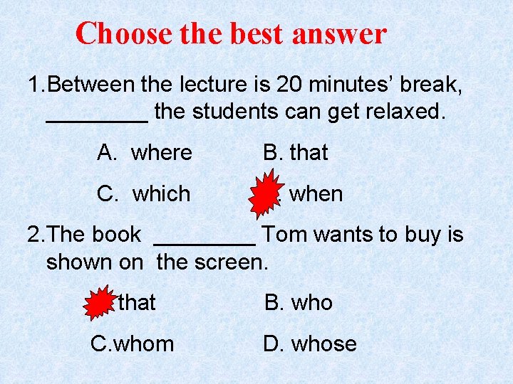 Choose the best answer 1. Between the lecture is 20 minutes’ break, ____ the