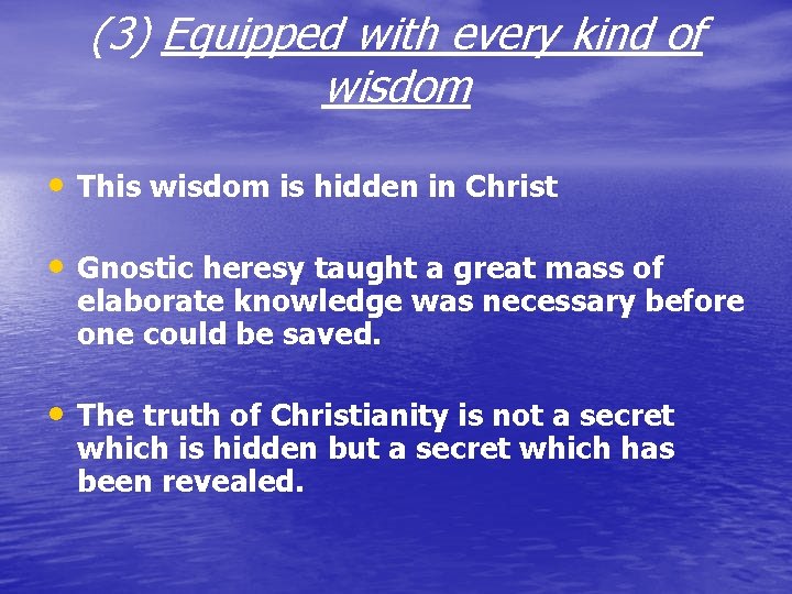 (3) Equipped with every kind of wisdom • This wisdom is hidden in Christ (3) Equipped with every kind of wisdom • This wisdom is hidden in Christ
