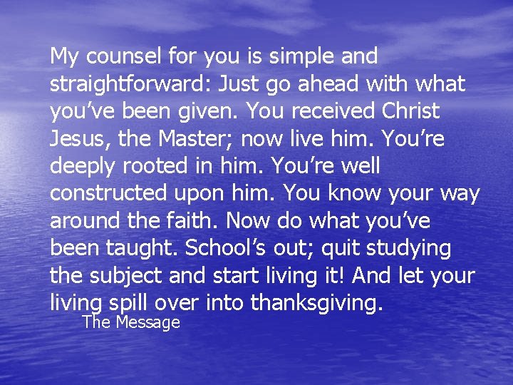 My counsel for you is simple and straightforward: Just go ahead with what you’ve My counsel for you is simple and straightforward: Just go ahead with what you’ve