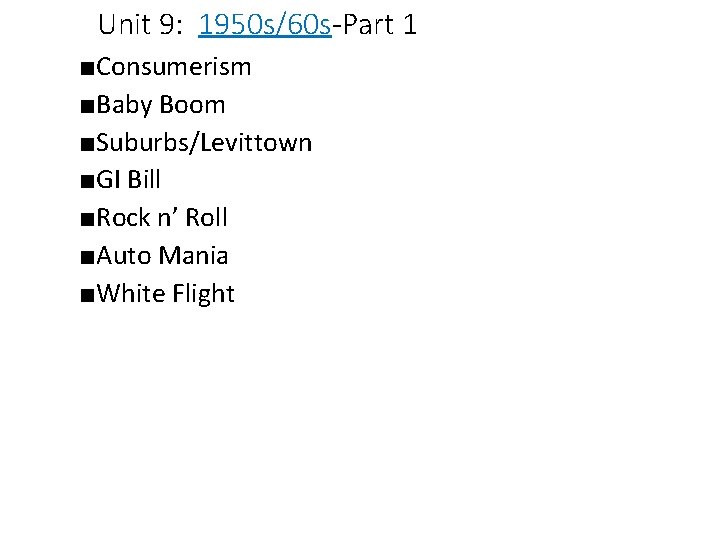 Unit 9: 1950 s/60 s-Part 1 ■Consumerism ■Baby Boom ■Suburbs/Levittown ■GI Bill ■Rock n’