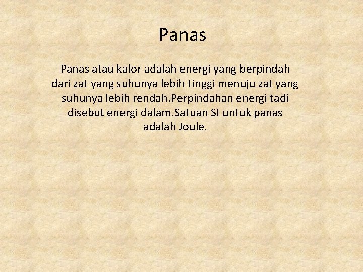 Panas atau kalor adalah energi yang berpindah dari zat yang suhunya lebih tinggi menuju