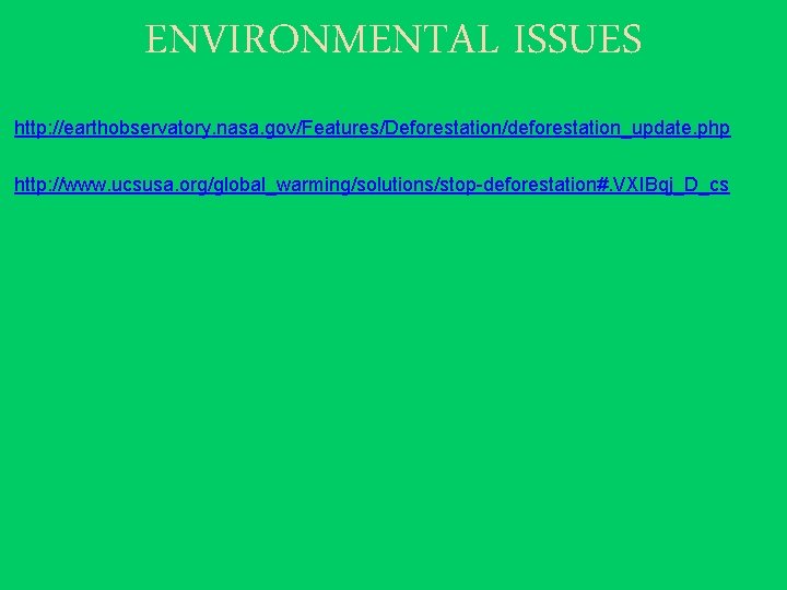 ENVIRONMENTAL ISSUES http: //earthobservatory. nasa. gov/Features/Deforestation/deforestation_update. php http: //www. ucsusa. org/global_warming/solutions/stop-deforestation#. VXIBqj_D_cs 