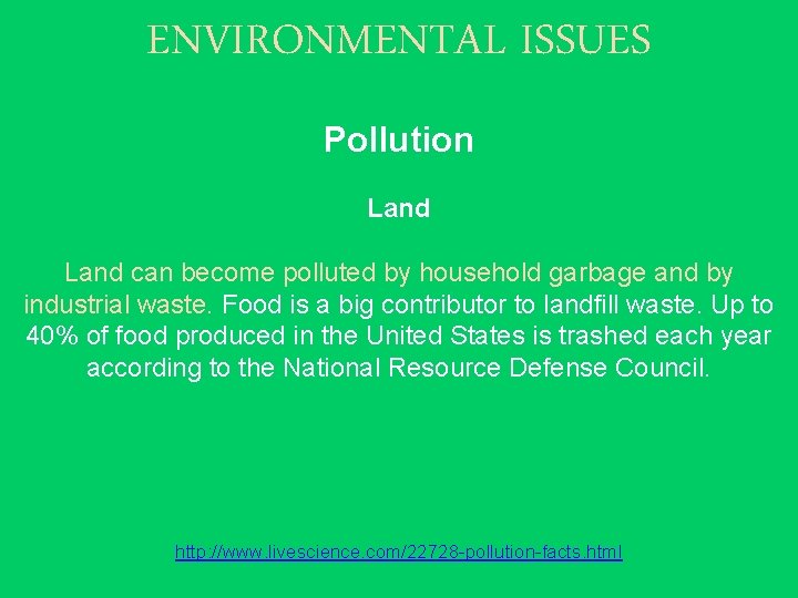 ENVIRONMENTAL ISSUES Pollution Land can become polluted by household garbage and by industrial waste.