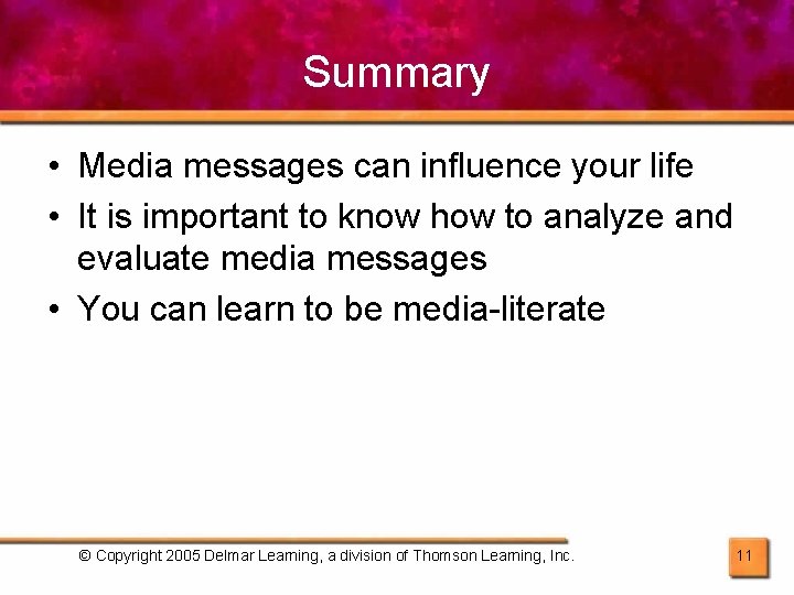 Summary • Media messages can influence your life • It is important to know