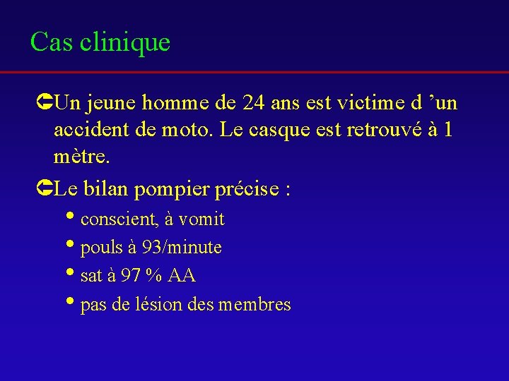 Cas clinique ÛUn jeune homme de 24 ans est victime d ’un accident de