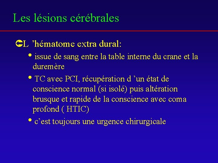 Les lésions cérébrales ÛL ’hématome extra dural: iissue de sang entre la table interne