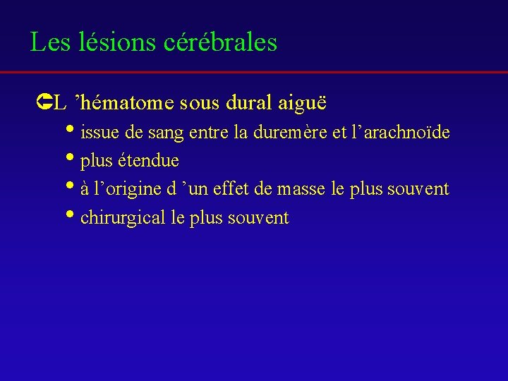 Les lésions cérébrales ÛL ’hématome sous dural aiguë iissue de sang entre la duremère