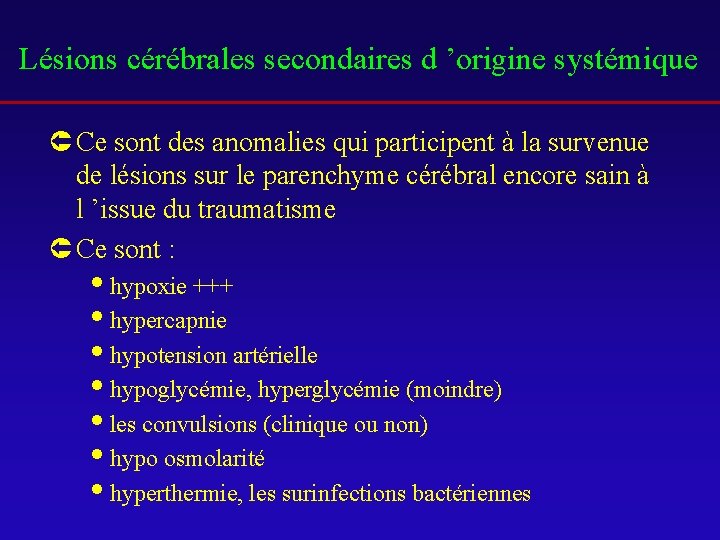 Lésions cérébrales secondaires d ’origine systémique Û Ce sont des anomalies qui participent à