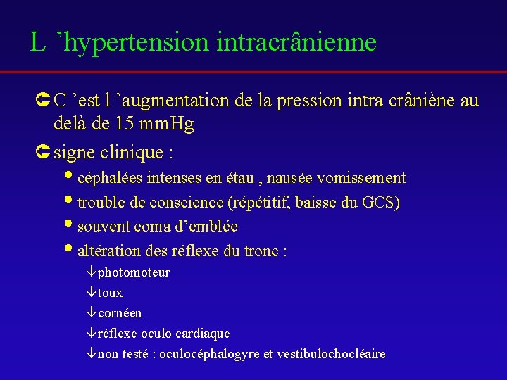 L ’hypertension intracrânienne Û C ’est l ’augmentation de la pression intra crâniène au