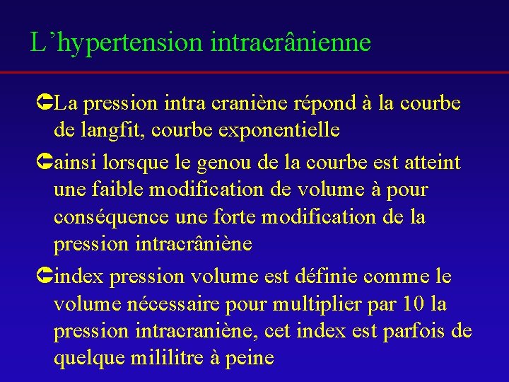 L’hypertension intracrânienne ÛLa pression intra craniène répond à la courbe de langfit, courbe exponentielle