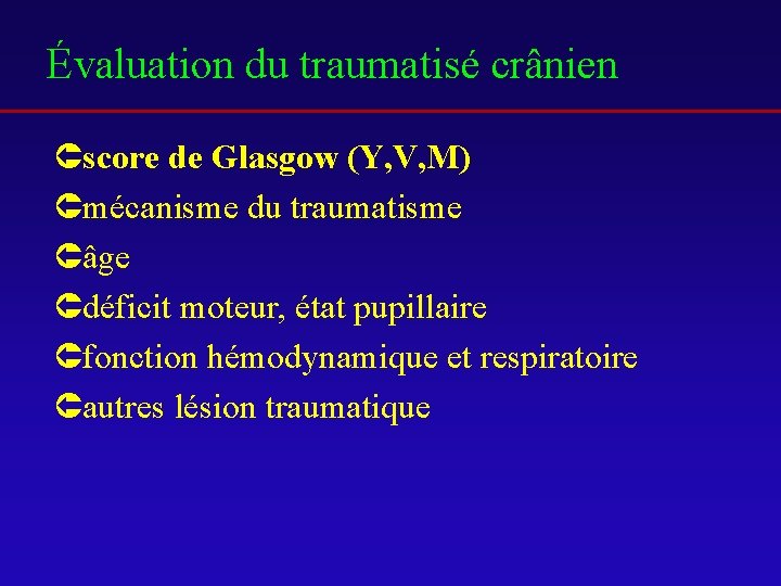 Évaluation du traumatisé crânien Ûscore de Glasgow (Y, V, M) Ûmécanisme du traumatisme Ûâge