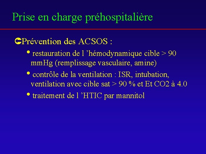 Prise en charge préhospitalière ÛPrévention des ACSOS : irestauration de l ’hémodynamique cible >