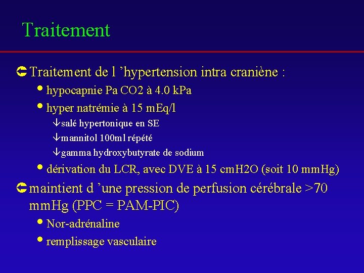 Traitement Û Traitement de l ’hypertension intra craniène : ihypocapnie Pa CO 2 à