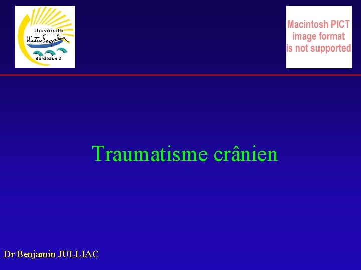 Traumatisme crânien Dr Benjamin JULLIAC 