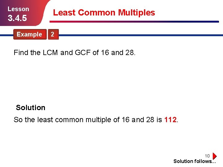 Lesson 3. 4. 5 Example Least Common Multiples 2 Find the LCM and GCF