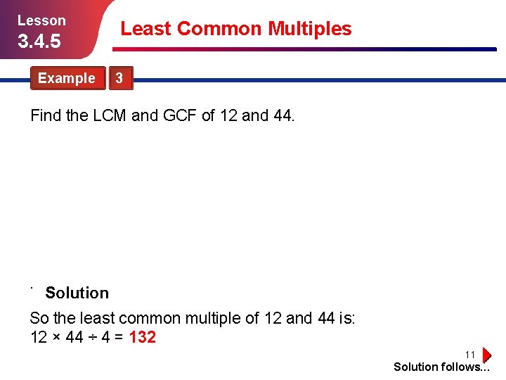 Lesson Least Common Multiples 3. 4. 5 Example 3 Find the LCM and GCF