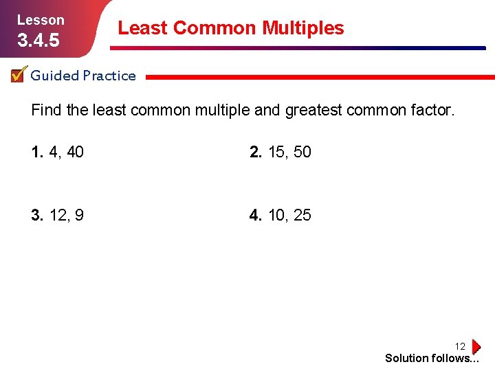 Lesson 3. 4. 5 Least Common Multiples Guided Practice Find the least common multiple
